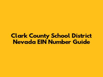 Clark County School District Nevada EIN Number Guide