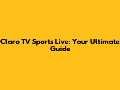 Claro TV Sports Live: Your Ultimate Guide