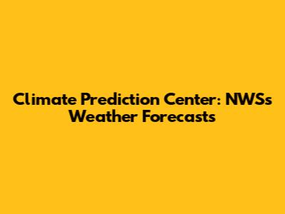 Climate Prediction Center: NWS's Weather Forecasts