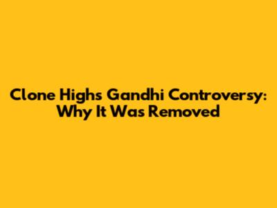 Clone High's Gandhi Controversy: Why It Was Removed