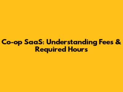 Co-op SaaS: Understanding Fees & Required Hours
