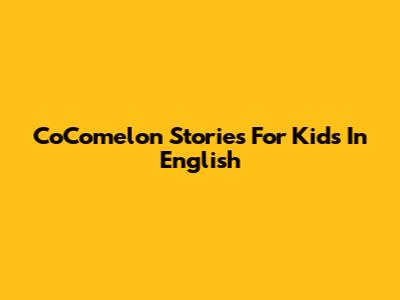 CoComelon Stories For Kids In English