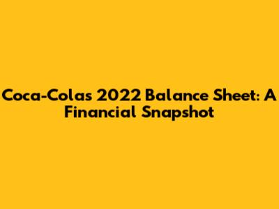 Coca-Cola's 2022 Balance Sheet: A Financial Snapshot