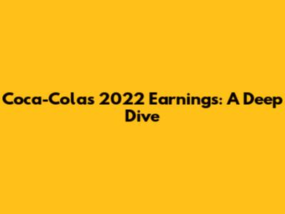 Coca-Cola's 2022 Earnings: A Deep Dive