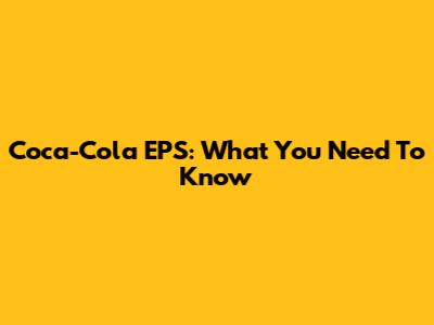 Coca-Cola EPS: What You Need To Know