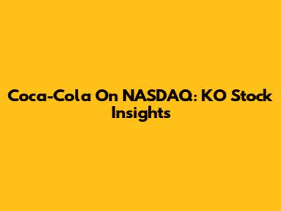 Coca-Cola On NASDAQ: KO Stock Insights