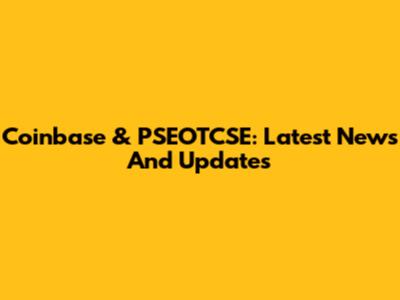 Coinbase & PSEOTCSE: Latest News And Updates