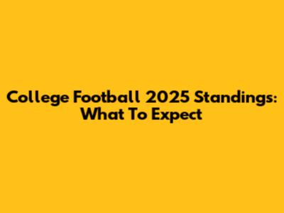College Football 2025 Standings: What To Expect