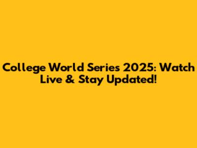 College World Series 2025: Watch Live & Stay Updated!