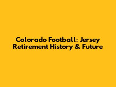 Colorado Football: Jersey Retirement History & Future