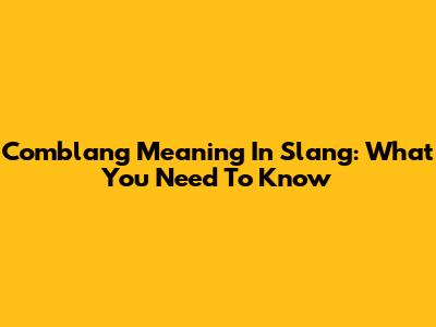 Comblang Meaning In Slang: What You Need To Know