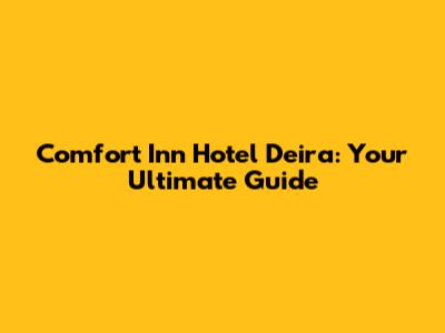 Comfort Inn Hotel Deira: Your Ultimate Guide