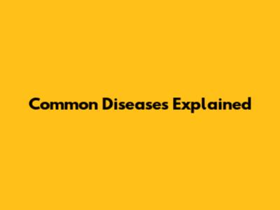 Common Diseases Explained