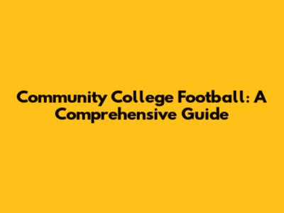Community College Football: A Comprehensive Guide