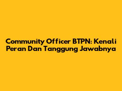 Community Officer BTPN: Kenali Peran Dan Tanggung Jawabnya