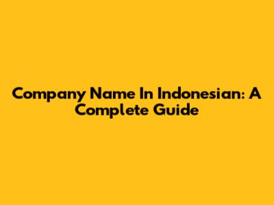 Company Name In Indonesian: A Complete Guide