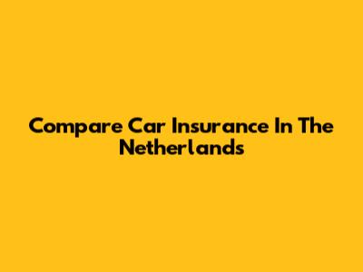 Compare Car Insurance In The Netherlands