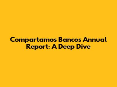 Compartamos Banco's Annual Report: A Deep Dive