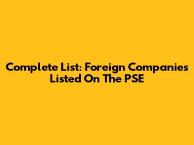 Complete List: Foreign Companies Listed On The PSE