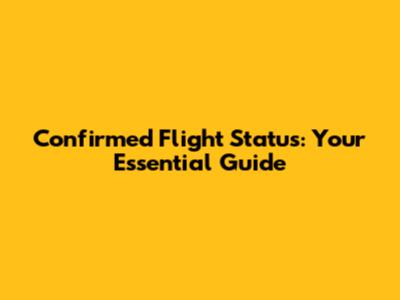 Confirmed Flight Status: Your Essential Guide