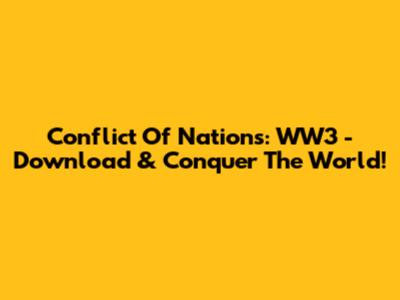 Conflict Of Nations: WW3 - Download & Conquer The World!