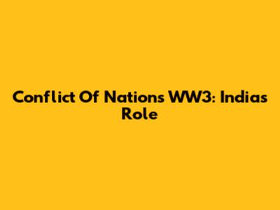 Conflict Of Nations WW3: India's Role