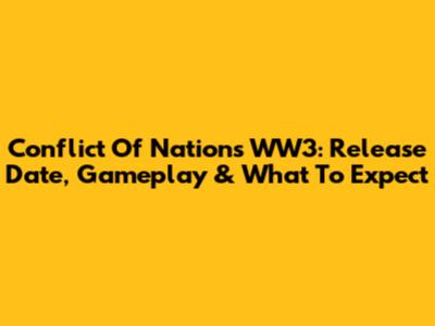 Conflict Of Nations WW3: Release Date, Gameplay & What To Expect