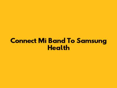 Connect Mi Band To Samsung Health