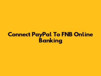 Connect PayPal To FNB Online Banking