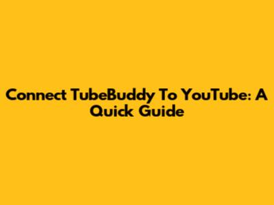 Connect TubeBuddy To YouTube: A Quick Guide