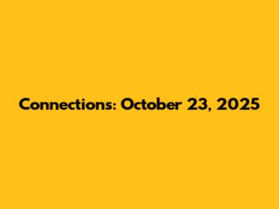 Connections: October 23, 2025