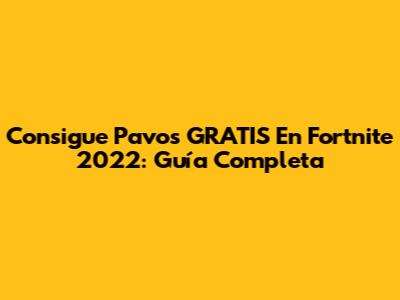 Consigue Pavos GRATIS En Fortnite 2022: Guía Completa