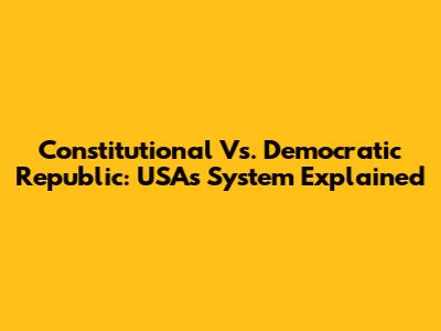 Constitutional Vs. Democratic Republic: USA's System Explained