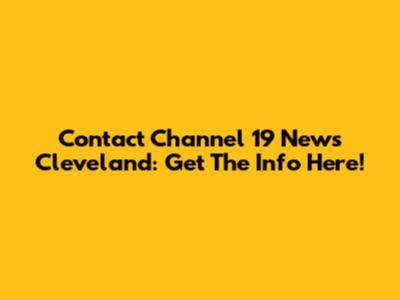 Contact Channel 19 News Cleveland: Get The Info Here!