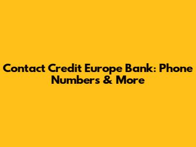 Contact Credit Europe Bank: Phone Numbers & More