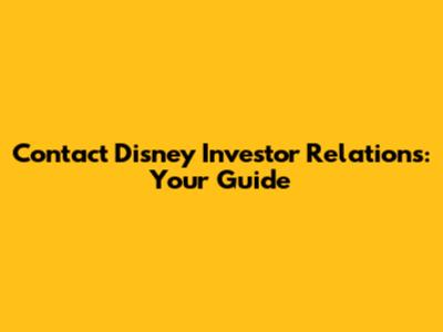 Contact Disney Investor Relations: Your Guide