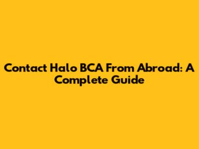 Contact Halo BCA From Abroad: A Complete Guide