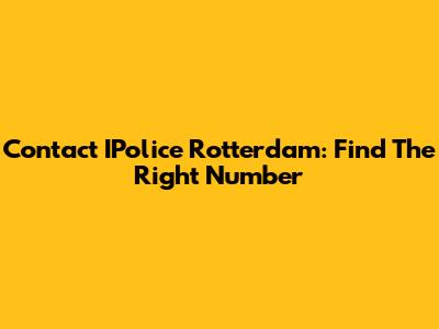 Contact IPolice Rotterdam: Find The Right Number