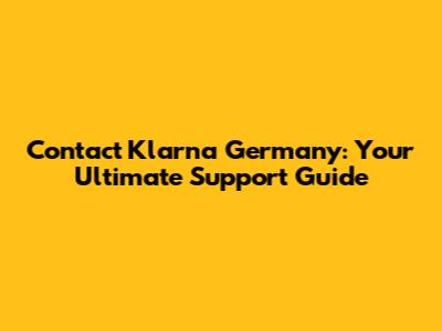 Contact Klarna Germany: Your Ultimate Support Guide
