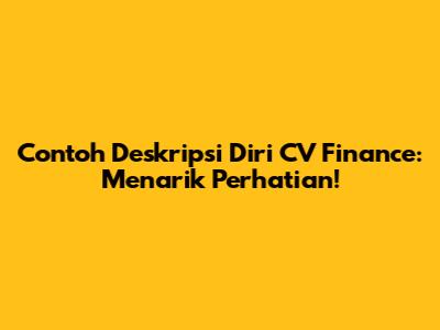 Contoh Deskripsi Diri CV Finance: Menarik Perhatian!