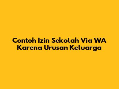 Contoh Izin Sekolah Via WA Karena Urusan Keluarga