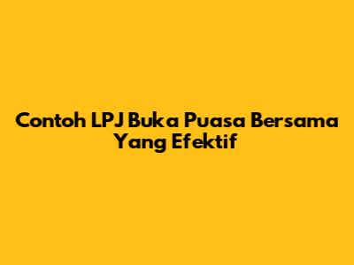 Contoh LPJ Buka Puasa Bersama Yang Efektif