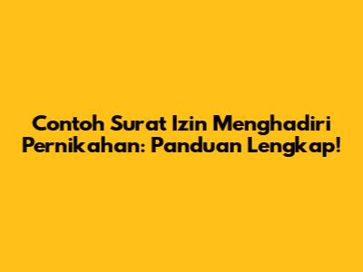 Contoh Surat Izin Menghadiri Pernikahan: Panduan Lengkap!