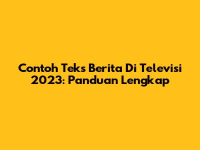 Contoh Teks Berita Di Televisi 2023: Panduan Lengkap