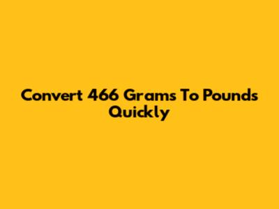 Convert 466 Grams To Pounds Quickly