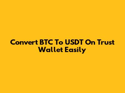Convert BTC To USDT On Trust Wallet Easily