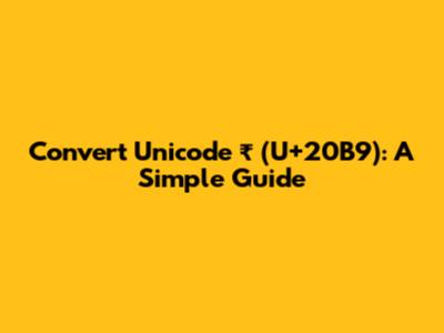 Convert Unicode ₹ (U+20B9): A Simple Guide