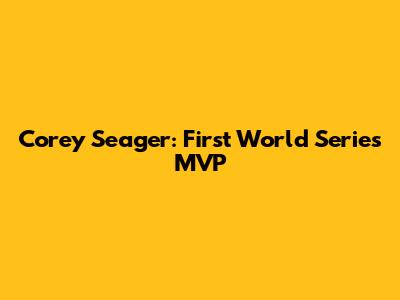 Corey Seager: First World Series MVP