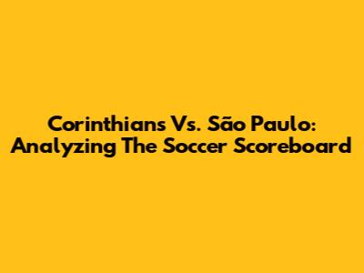 Corinthians Vs. São Paulo: Analyzing The Soccer Scoreboard