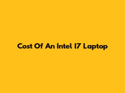 Cost Of An Intel I7 Laptop